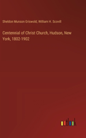 Centennial of Christ Church, Hudson, New York, 1802-1902