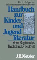 Handbuch Zur Kinder- Und Jugendliteratur. Vom Beginn Des Buchdrucks Bis 1570