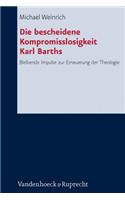 Die Bescheidene Kompromisslosigkeit Der Theologie Karl Barths