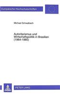 Autoritarismus Und Wirtschaftspolitik in Brasilien (1964-1985)