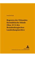 Regesten Der Urkunden «Kurmaerkische Staende» (Rep. 23 A) Des Brandenburgischen Landeshauptarchivs