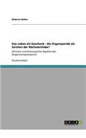 Das Leben als Geschenk. Die Organspende als Zeichen der Nächstenliebe?