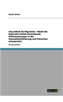 Gesundheit für Migranten - Macht die kulturelle Vielfalt Deutschlands Differenzierungen in der Gesundheitsförderung und Prävention erforderlich?