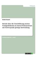 Bericht über die Durchführung meines Sozialpraktikums an einem Förderzentrum mit Schwerpunkt geistige Entwicklung