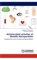 Antimicrobial Activities of Metallic Nanoparticles