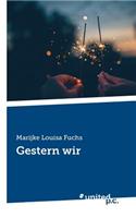 Gestern wir