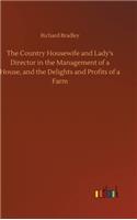 Country Housewife and Lady's Director in the Management of a House, and the Delights and Profits of a Farm