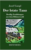 letzte Tanz: Dreißig Erzählungen aus dem Böhmerwald