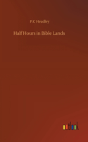 Half Hours in Bible Lands