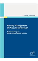 Facility Management im Gesundheitswesen: Benchmarking am Universitätsklinikum Aachen