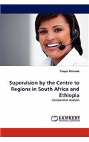 Supervision by the Centre to Regions in South Africa and Ethiopia
