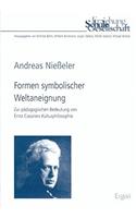 Formen Symbolischer Weltaneignung: Zur Padagogischen Bedeutung Von Ernst Cassirers Kulturphilosophie(28 Erziehung, Schule, Gesellschaft)