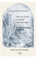 Wie ein Fisch so hüpf' und springe