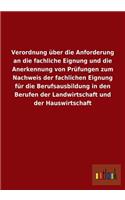 Verordnung über die Anforderung an die fachliche Eignung und die Anerkennung von Prüfungen zum Nachweis der fachlichen Eignung für die Berufsausbildung in den Berufen der Landwirtschaft und der Hauswirtschaft