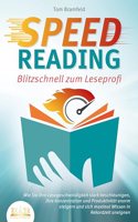 SPEED READING - Blitzschnell zum Leseprofi: Wie Sie Ihre Lesegeschwindigkeit stark beschleunigen, Ihre Konzentration und Produktivitat enorm steigern und sich maximal Wissen in Rekordzeit aneignen