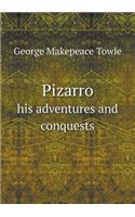 Pizarro His Adventures and Conquests