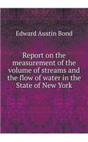 Report on the Measurement of the Volume of Streams and the Flow of Water in the State of New York