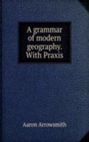 grammar of modern geography. With Praxis