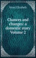 Chances and changes: a domestic story Volume 2