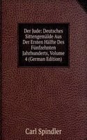 Der Jude: Deutsches Sittengemalde Aus Der Ersten Halfte Des Funfzehnten Jahrhunderts, Volume 4 (German Edition)