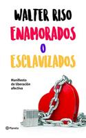 Enamorados O Esclavizados / In Love or Enslaved: Manifiesto de Liberación Afectiva