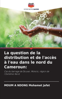 question de la distribution et de l'accès à l'eau dans le nord du Cameroun
