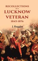 Recollections of a Lucknow Veteran: 1845-1876