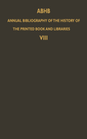 ABHB Annual Bibliography of the History of the Printed Book and Libraries: Volume 8: Publications of 1977 and additions from the preceding years(8 Annual Bibliography of the History of the Printed Book and Libraries)