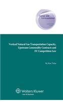 Vertical Natural Gas Transportation Capacity, Upstream Commodity Contracts and Eu Competition Law