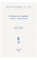 L'Unique seul importe: Hommage à Pierre Magnard(Volume 104 Bibliothèque Philosophique de Louvain)