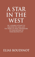 Star In The West Or A Humble Attempt To Discover The Long Lost Ten Tribes Of Israel, Preparatory To Their Return To Their Beloved City Jerusalem