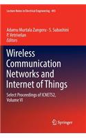 Wireless Communication Networks and Internet of Things: Select Proceedings of Icnets2, Volume VI