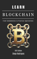 LEARN BLOCKCHAIN - 2025 Edition: From Fundamentals to Practical Applications