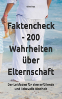 Faktencheck - 200 Wahrheiten über Elternschaft: Der umfassende Leitfaden für eine erfüllende und liebevolle Kindheit