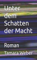 Unter dem Schatten der Macht: Roman