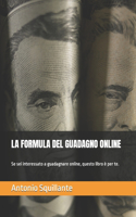 Formula del Guadagno Online: Se sei interessato a guadagnare online, questo libro è per te.