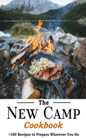 New Camp Cookbook: 100 Recipes to Prepare Wherever You Go