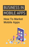 Business In Mobile Apps