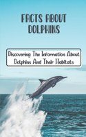 Facts About Dolphins: Discovering The Information About Dolphins And Their Habitats: How Many Species Dolphins Are