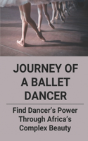 Journey Of A Ballet Dancer: Find Dancer's Power Through Africa's Complex Beauty: Journey Of A Ballet Dancer