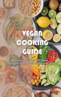 Vegan Cooking Guide: Discover The World Of Vegan Dishes With Simple Recipes And Instructions: How To Prepare Meatless Meals For Vegan