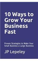 10 Ways to Grow Your Business Fast