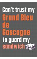 Can't trust my Grand Bleu de Gascogne to guard my sandwich: For Grand Bleu de Gascogne Dog Breed Fans