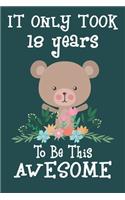 It only took 18 years to be this awesome: 18 Year Old Perfect Birthday Gift for Boys and Girls