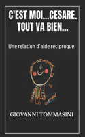 C'Est Moi...Cesare. Tout Va Bien...: Une relation d'aide réciproque.(3 Témoignages de Vie. Livres Et Fomat Kindle. Giovanni Tommasini Écrivain.)