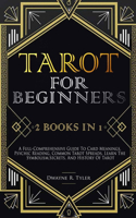 Tarot for Beginners: [2 books in 1] A Full-Comprehensive Guide To Card Meanings, Psychic Reading, Common Tarot Spreads. Learn the Symbolism, Secrets, and History Of Taro(3 The Tarot Reading Bible)