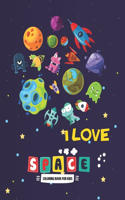 I Love Space Coloring Book for Kids: Fun Designs For Boys And Girls Ages 4 And Up, Coloring Activity Books for Kids, Space Of The Universe A Coloring Adventure, A Stress-Relieving Assor