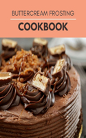 Buttercream Frosting Cookbook: Recipes For Cake Decorating Step By Step