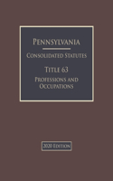 Pennsylvania Consolidated Statutes Title 63 Professions and Occupations 2020 Edition
