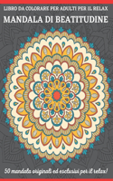 Libro Da Colorare Per Adulti Per Il Relax Mandala Di Beatitudine: Un nuovo libro da colorare 50 Mandela per il relax e la gestione dello stress degli adulti